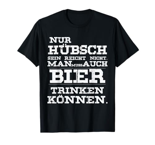 Nur Hübsch Sein Reicht Nicht Man Muss Auch Bier Shirt T-Shirt Nur Hübsch Sein Reicht Nicht Man Muss Auch Bier Shirt T-Shirt von Lustiges Sprüche Bier & Malle T-Shirt