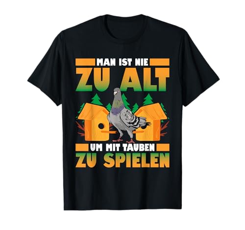 Man Ist Nie Zu Alt Um Mit Tauben Zu Spielen Lustige Tauben T-Shirt Man Ist Nie Zu Alt Um Mit Tauben Zu Spielen Lustige Tauben T-Shirt von Lustiges Taubendesign Taubenzüchter Tauben Spruch