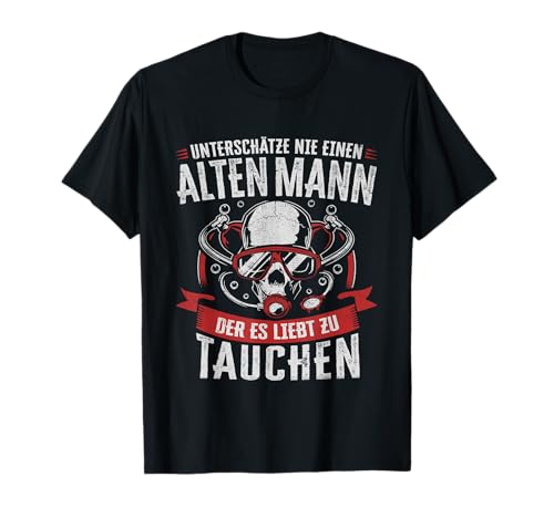Unterschätze Nie Einen Alten Mann Tauchen Herren Taucher T-Shirt Unterschätze Nie Einen Alten Mann Tauchen Herren Taucher T-Shirt von Lustiges Taucher Merchandise für Männer & Frauen
