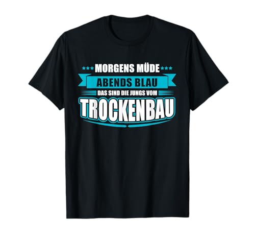 Morgens müde - abends blau - die Jungs vom Trockenbau T-Shirt Morgens müde - abends blau - die Jungs vom Trockenbau T-Shirt von Lustiges Trockenbauer Geschenk Trockenbau Handwerk