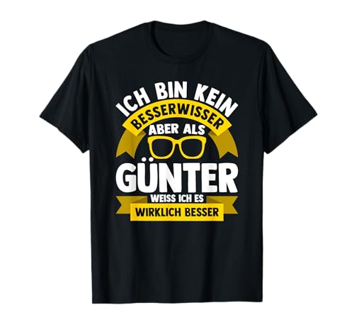 Männer Vornamen Design Ich bin kein Besserwisser Günter T-Shirt Männer Vornamen Design Ich bin kein Besserwisser Günter T-Shirt von Lustiges Vorname Günter Geschenk Herren Ironie