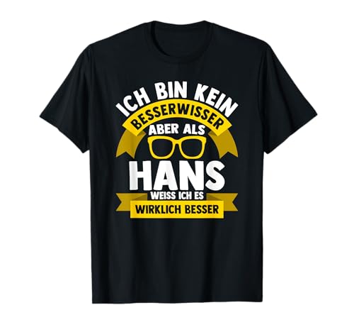 Männer Vornamen Design Ich bin kein Besserwisser Hans T-Shirt Männer Vornamen Design Ich bin kein Besserwisser Hans T-Shirt von Lustiges Vorname Hans Geschenk Herren Ironie