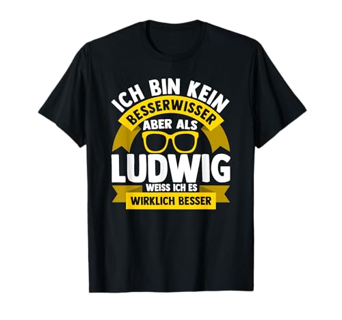 Männer Vornamen Design Ich bin kein Besserwisser Ludwig T-Shirt Männer Vornamen Design Ich bin kein Besserwisser Ludwig T-Shirt von Lustiges Vorname Ludwig Geschenk Herren Ironie