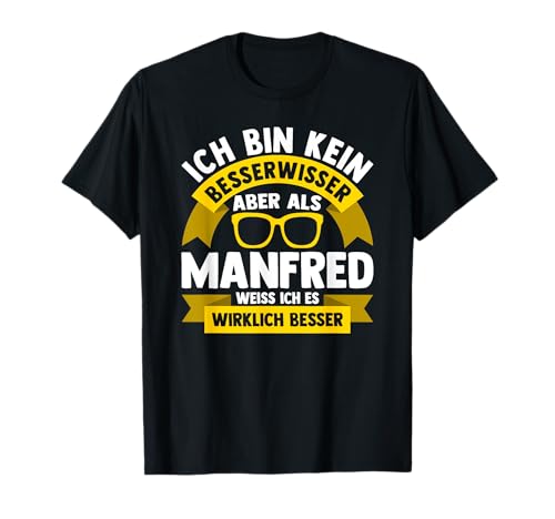 Männer Vornamen Design Ich bin kein Besserwisser Manfred T-Shirt Männer Vornamen Design Ich bin kein Besserwisser Manfred T-Shirt von Lustiges Vorname Manfred Geschenk Herren Ironie