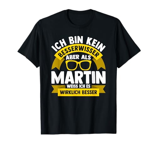 Männer Vornamen Design Ich bin kein Besserwisser Martin T-Shirt Männer Vornamen Design Ich bin kein Besserwisser Martin T-Shirt von Lustiges Vorname Martin Geschenk Herren Ironie