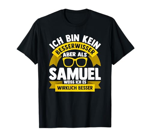 Männer Vornamen Design Ich bin kein Besserwisser Samuel T-Shirt Männer Vornamen Design Ich bin kein Besserwisser Samuel T-Shirt von Lustiges Vorname Samuel Geschenk Herren Ironie