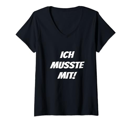 Damen ICH MUSSTE MIT T-Shirt mit V-Ausschnitt Damen ICH MUSSTE MIT T-Shirt mit V-Ausschnitt von Lustiges für Menschen die gerne Lachen