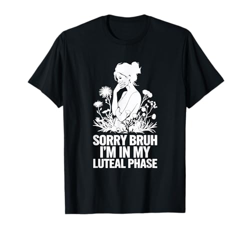 Lustiger Luteal Phase Sorry Bruh Moody Irritable Time für Damen T-Shirt Lustiger Luteal Phase Sorry Bruh Moody Irritable Time für Damen T-Shirt von Luteal Phase Womens Tees