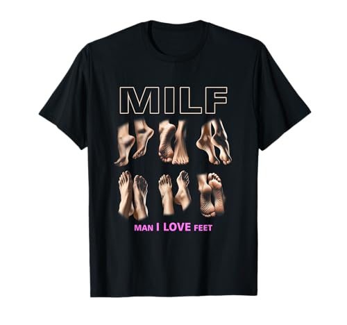 M i l f Man I Love Feet Lustiger sarkastischer witziger Humor T-Shirt von M i l f Man I Love Feet Funny Sarcastic