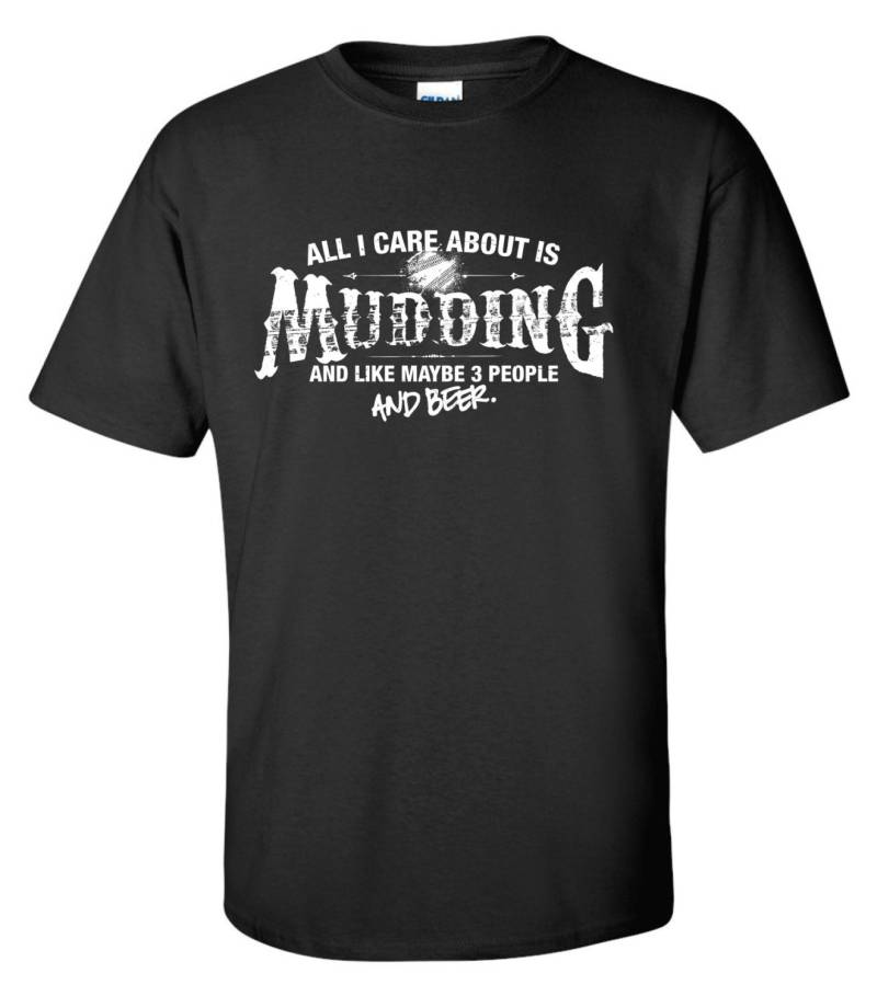 All I Care About Is Mudding & Like Maybe 3 People & Beer Atv Shirt T-Shirt Off Road Sweatshirt Mens Ladies Womens Ml-557 von MADLABSTEES