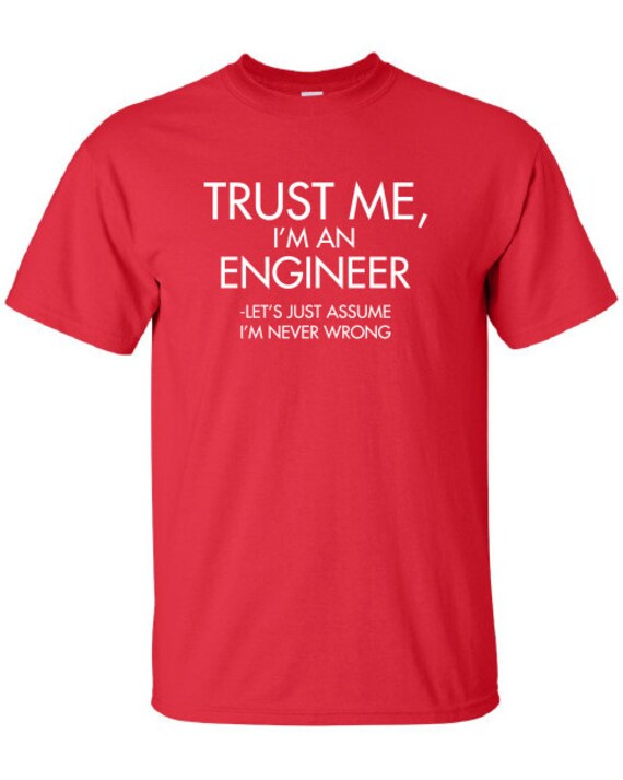Trust Me I " M An Engineer Let Es Just Davon Aus, Ich Bin Nie Falsch Schule University Work Jungs T-Shirt Mens Ladies Womens Verrückte Labore Ml-316 von MADLABSTEES