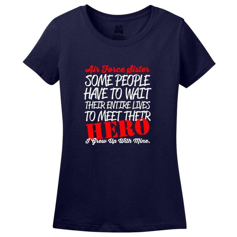 stolze Air Force Sister T-Shirt Einige Menschen Haben, Um Zu Warten, Ihre Entire Lebt, Ihre Helden Semper Fi Shirt Damen Mlg-1262 von MADLABSTEES