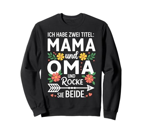 ICH Habe Zwei Titel: Mama & OMA UND Rocke SIE BEIDE. Sweatshirt von MAMA UND OMA GESCHENKIDEE - Floral Muttertag Motiv