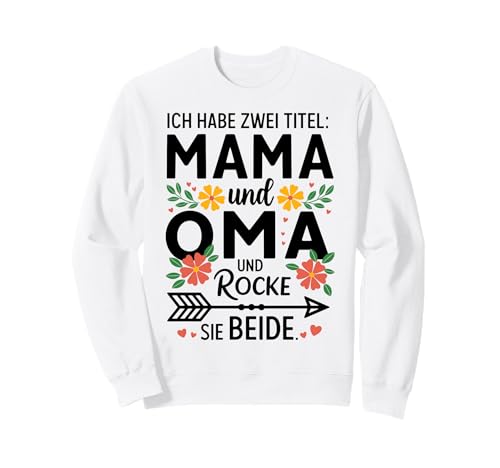 ICH Habe Zwei Titel: Mama & OMA UND Rocke SIE BEIDE. Sweatshirt von MAMA UND OMA GESCHENKIDEE - Floral Muttertag Motiv