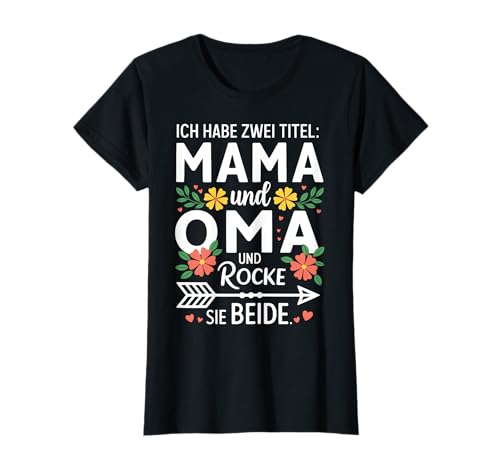 ICH Habe Zwei Titel: Mama & OMA UND Rocke SIE BEIDE. T-Shirt von MAMA UND OMA GESCHENKIDEE - Floral Muttertag Motiv