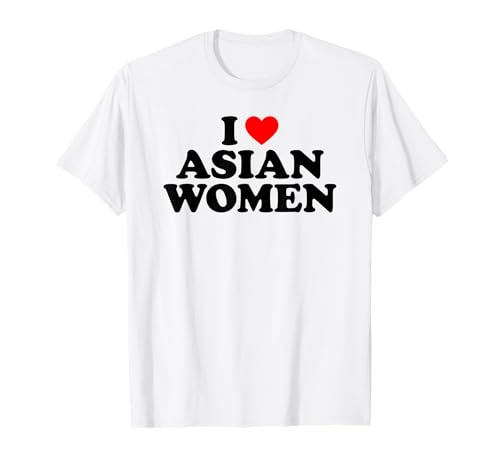 I Love Asian Women T-Shirt I Love Asian Women T-Shirt von MATCHING I Love My Girlfriend Boyfriend Shirt HERE