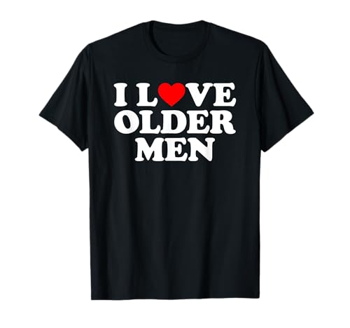 I Love Older Men T-Shirt I Love Older Men T-Shirt von MATCHING I Love My Girlfriend Boyfriend Shirt HERE