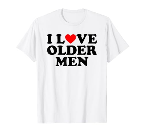 I Love Older Men T-Shirt I Love Older Men T-Shirt von MATCHING I Love My Girlfriend Boyfriend Shirt HERE