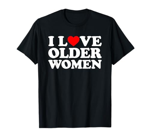 I Love Older Women T-Shirt I Love Older Women T-Shirt von MATCHING I Love My Girlfriend Boyfriend Shirt HERE