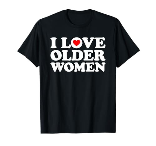 I Love Older Women T-Shirt I Love Older Women T-Shirt von MATCHING I Love My Girlfriend Boyfriend Shirt HERE