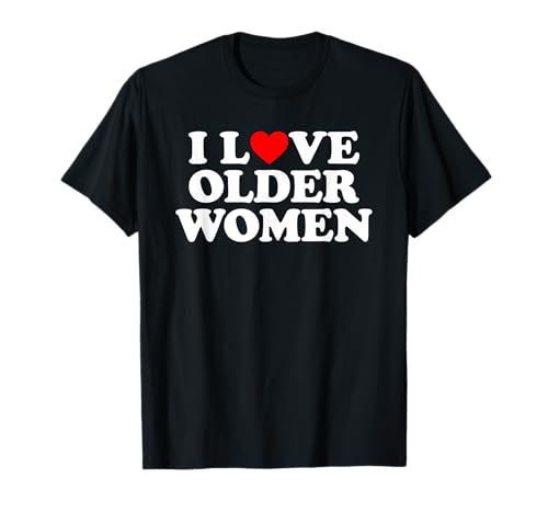 I Love Older Women T-Shirt I Love Older Women T-Shirt von MATCHING I Love My Girlfriend Boyfriend Shirt HERE