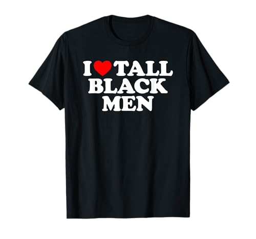 I Love Tall Black Men T-Shirt von MATCHING I Love My Girlfriend Boyfriend Shirt HERE