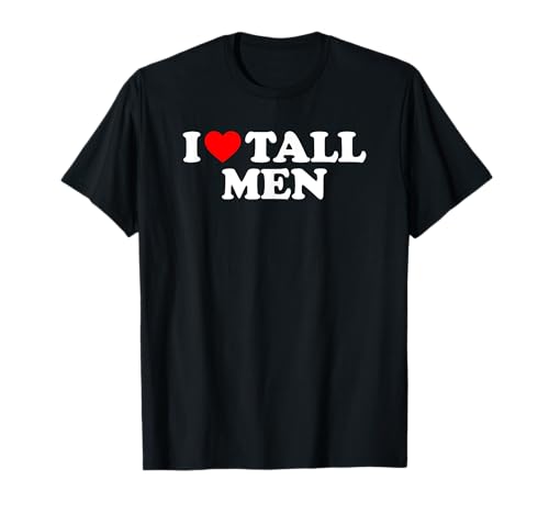I Love Tall Men T-Shirt I Love Tall Men T-Shirt von MATCHING I Love My Girlfriend Boyfriend Shirt HERE