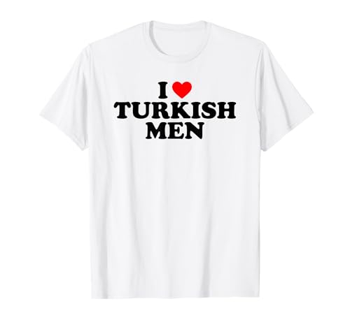 I Love Turkish Men T-Shirt I Love Turkish Men T-Shirt von MATCHING I Love My Girlfriend Boyfriend Shirt HERE