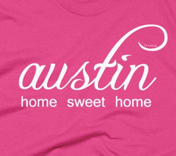 Austin, Texas, Home Sweet - Damen- Und Herren T-Shirt Austin, Texas, Home Sweet - Damen- Und Herren T-Shirt von MNTNWILD