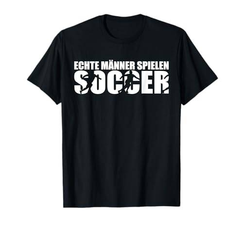 Fußball Spieler Sport Trainer Fußballer Spruch Echte Männer T-Shirt von >>MORE FUNNY SOCCER FAN QUOTE DESIGNS HERE