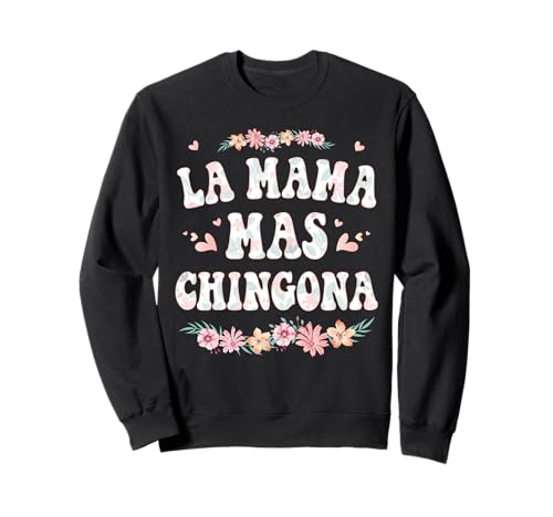 La Mama Mas Chingona Spanische Mutter Floral Muttertag Sweatshirt von MOTHER - Mother Day