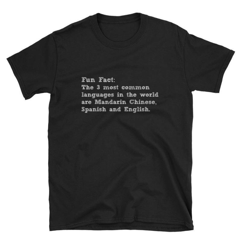 Fun Fact Die 3 Häufigsten Sprache in Der Welt Sind Mandarin Chinesisch, Spanisch Und Englisch Shirt Spaß Trivia T-Kurzarm Unisex T-Shirt von MRKPrints