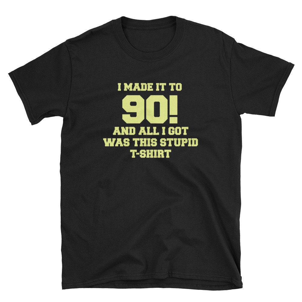 Ich Habe Es Auf 90 Geschafft Alles, Was Ich Bekam War Dieses Dumme Shirt Lustige Opa Oma Ältere 90. Geburtstag Kurzarm Unisex T-Shirt von MRKPrints