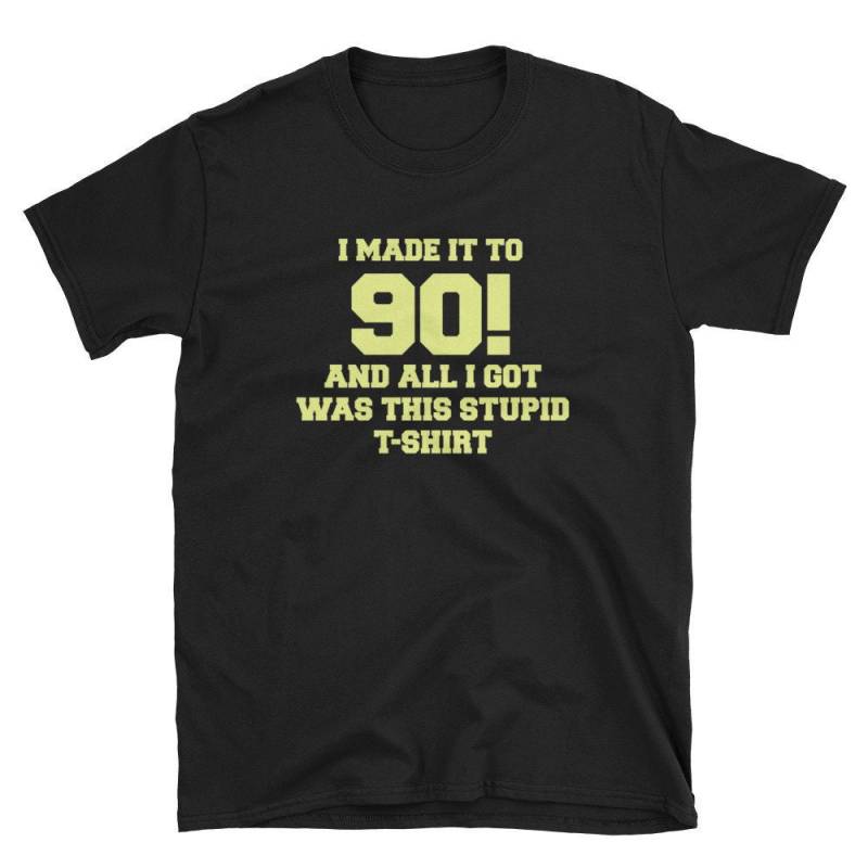 Ich Habe Es Auf 90 Geschafft Alles, Was Ich Bekam War Dieses Dumme Shirt Lustige Opa Oma Ältere 90. Geburtstag Kurzarm Unisex T-Shirt von MRKPrints