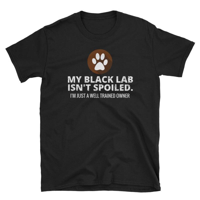 My Black Lab Isn't Spoiled Kurzarm Unisex T-Shirt von MRKPrints