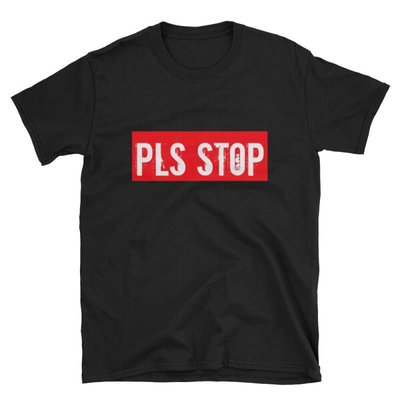 Pls Shirt Wider Geschenk Für Ihn Zu Stoppen Und Ihre Grafik-Tees Hipster Gedruckt Kurzarm Unisex T-Shirt von MRKPrints