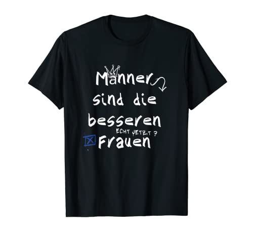 Männer sind die besseren Frauen, Männer sind Frauen T-Shirt von MaHe Design lustige Sprüche Party