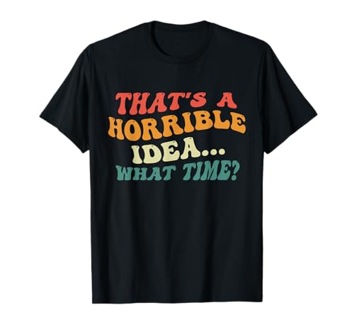Lustiges Damen That's A Horrible Idea What Time Vintage Bad T-Shirt Lustiges Damen That's A Horrible Idea What Time Vintage Bad T-Shirt von MadApes: Funny Women's Horrible Idea Bad Decisions
