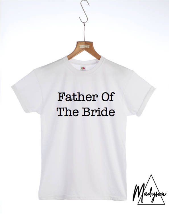 Vater Der Braut Tshirt - Hochzeit, Slogan T-Shirt, Kleidung, Hochzeitsgesellschaft, Hirsch Tun, Batchelor Party, Herren Vaters Hochzeitsgeschenk von MadysonAndMore