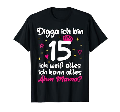 15. Geburtstag Mädchen 15. Geburtstag Digga ich bin 15 T-Shirt 15. Geburtstag Mädchen 15. Geburtstag Digga ich bin 15 T-Shirt von Mädchen 15. Geburtagsshirt Digga Ich bin 15 Jahre