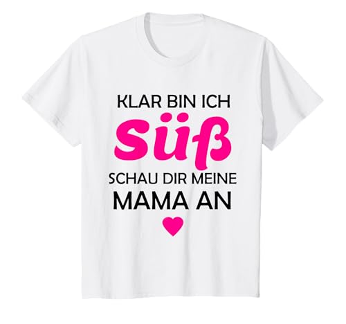 Klar Bin Ich Süß - Schau Dir Meine Mama An Geschenk Geburt T-Shirt Klar Bin Ich Süß - Schau Dir Meine Mama An Geschenk Geburt T-Shirt von Mädchen Kinder Geschenkidee