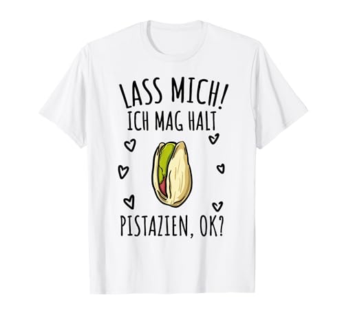 Mädchen Lass Mich Ich Mag Halt Pistazien T-Shirt von Mädchen Lass Mich Ich Mag Halt Pistazien