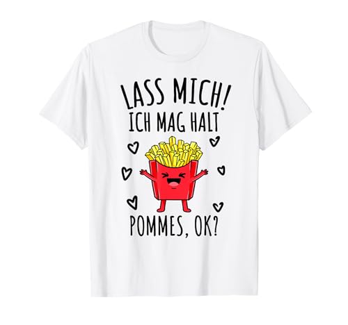 Mädchen Lass Mich Ich Mag Halt Pommes T-Shirt von Mädchen Lass Mich Ich Mag Halt Pommes