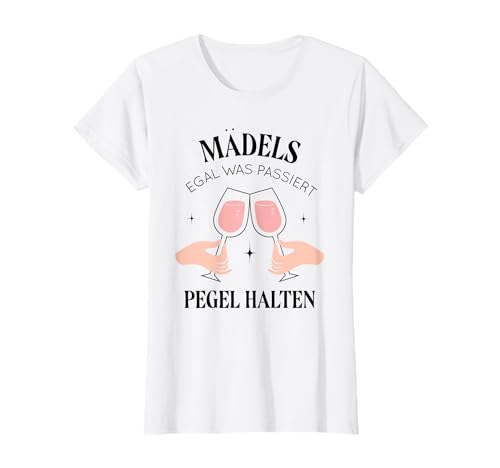 Mädels Egal Was Passiert Pegel Halten Party Mädelsabend T-Shirt von Mädels Egal Was Passiert Pegel Halten