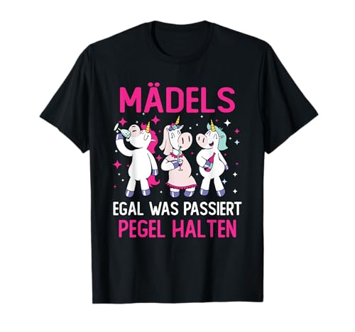 Mädels Egal Was Passiert Pegel Halten Mädelsabend Einhorn T-Shirt von Mädels Egal Was Passiert Pegel Halten