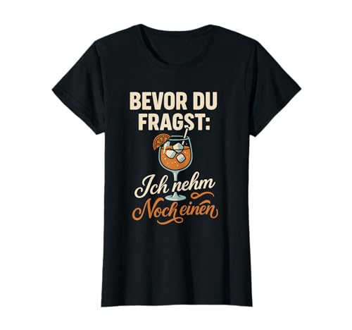 Damen Bevor Du Fragst Ich Nehm Noch Einen Cocktail Party Tour T-Shirt Damen Bevor Du Fragst Ich Nehm Noch Einen Cocktail Party Tour T-Shirt von Mädels Party Disco Damen Lustiges Outfit