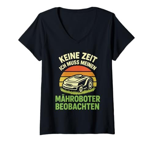 Damen Keine Zeit Ich Muss Meinen Mähroboter Beobachten T-Shirt mit V-Ausschnitt von Mähroboter Garten Rasen Gärtner