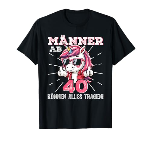 Männer Ab 40 Können Alles Tragen Einhorn T-Shirt Männer Ab 40 Können Alles Tragen Einhorn T-Shirt von Männer Ab 40 Können Alles Tragen Outfit