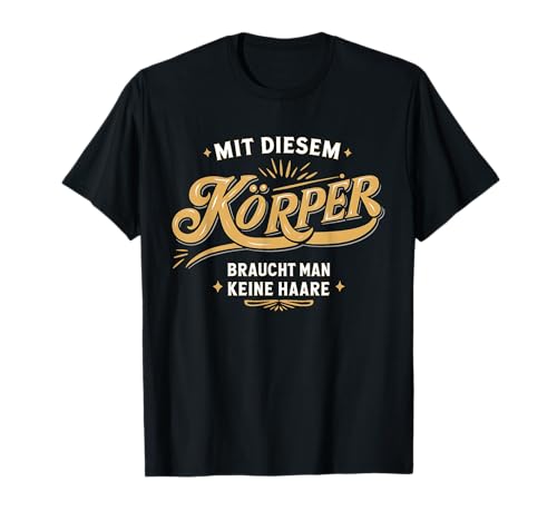 Mit Diesem Körper Braucht Man Keine Haare Glatze T-Shirt Mit Diesem Körper Braucht Man Keine Haare Glatze T-Shirt von Männer Designs Selbstbewusste Glatzenträger
