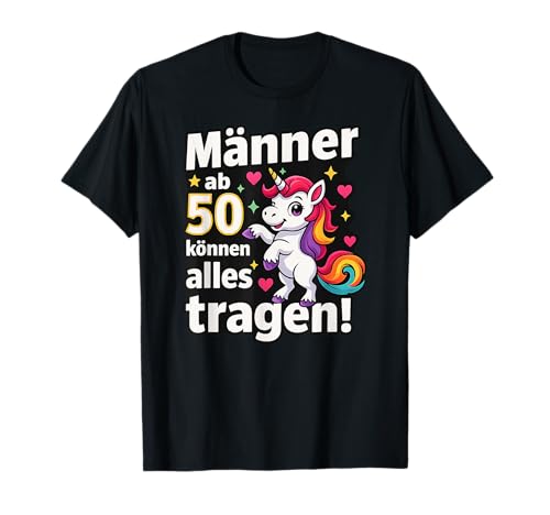 Männer ab 50 können alles tragen Einhorn Lustig Geburtstag T-Shirt von Männer ab 50 Einhorn Geburtstag